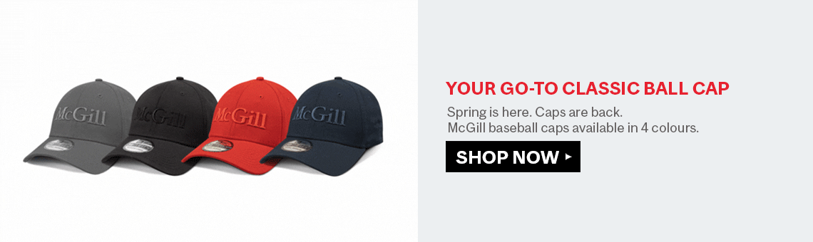 YOUR GO-TO CLASSIC BALL CAP. Spring is here. Caps are back. McGill baseball caps available in 4 colours.