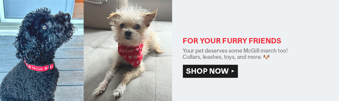 Your pet deserve some McGill merch too! Collars, leads, toys, and more