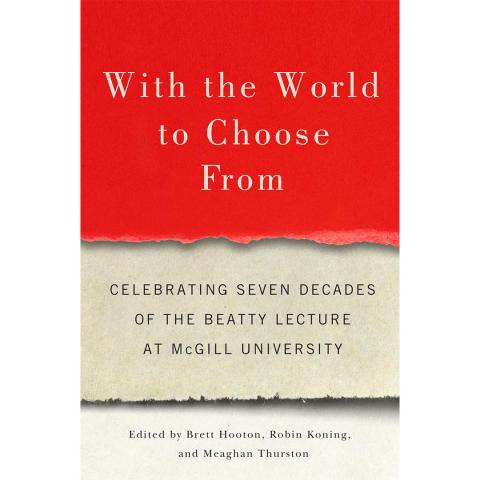With the World to Choose From: Celebrating Seven Decades of the Beatty Lecture at McGill University	